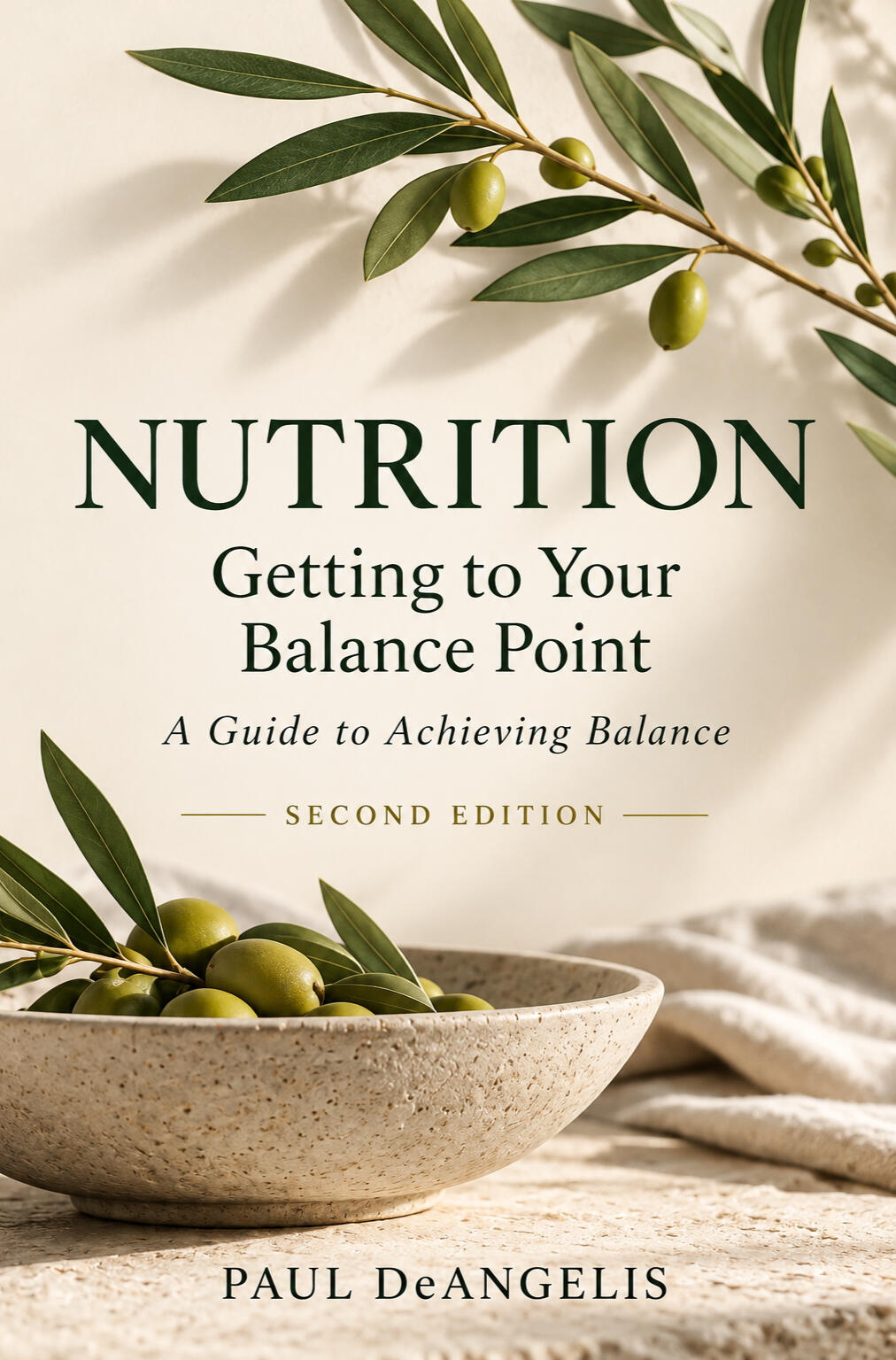 Book cover of Nutrition: Getting to Your Balance Point, Second Edition, by Paul DeAngelis. A cream-coloured cover featuring an olive branch, a bowl of olives, and elegant dark green typography.
